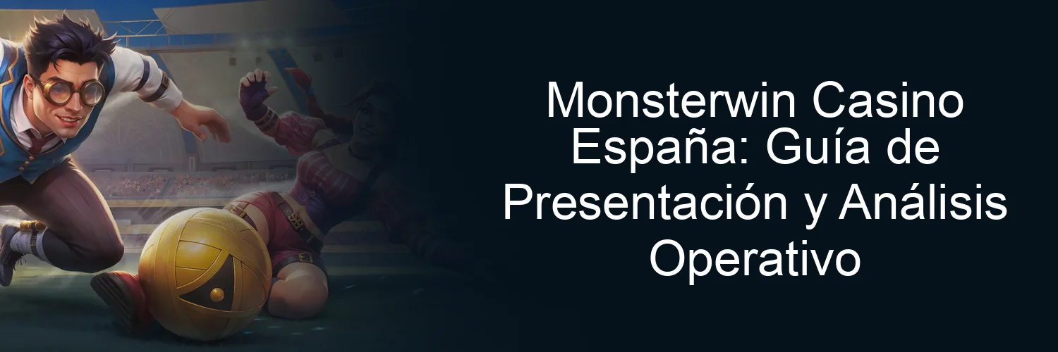 Monsterwin Casino España: Guía de Presentación y Análisis Operativo